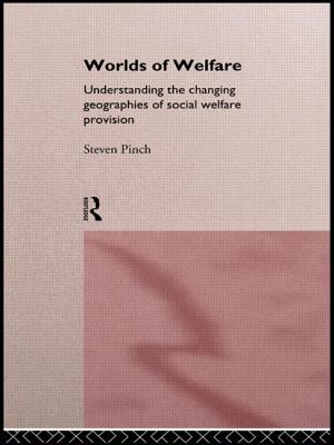 Worlds of Welfare: Understanding the Changing Geographies for Social Welfare Provision - Pinch, Steven