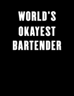 World's Okayest Bartender: Lined Notebook Journal for Everyone 100 Pages