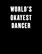 World's Okayest Dancer: Lined Notebook Journal 100 Pages
