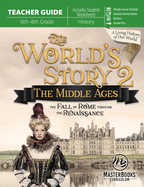 World's Story 2 (Teacher Guide): The Middle Ages: The Fall of Rome Through the Renaissance
