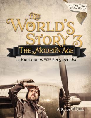World's Story 3 (Student): The Modern Age: The Explorers Through the Present Day - O'Dell, Angela