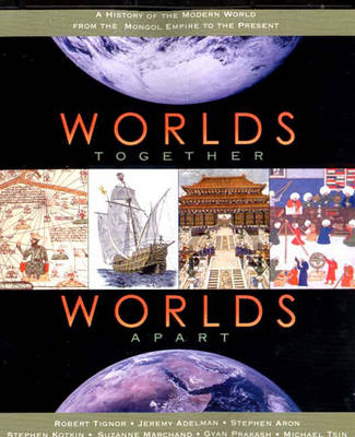 Worlds Together, Worlds Apart: A History of the Modern World (1300 to the Present) - W W Norton