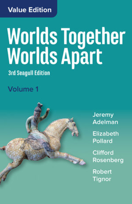 Worlds Together, Worlds Apart: A History of the World from the Beginnings of Humankind to the Present - Adelman, Jeremy, and Pollard, Elizabeth, and Rosenberg, Clifford