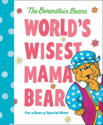 World's Wisest Mama Bear (Berenstain Bears): For a Bear-Y Special Mom - Berenstain, Michael