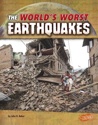 Worlds Worst Earthquakes (Worlds Worst Natural Disasters) - Baker, John R