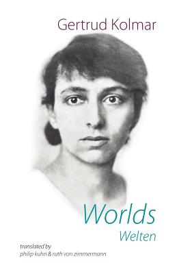 Worlds - Kolmar, Gertrud, and Kuhn, Philip (Translated by), and Zimmermann, Ruth Von (Translated by)