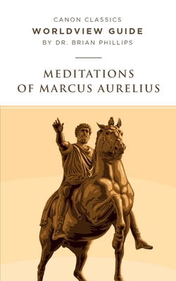 Worldview Guide for Meditations of Marcus Aurelius - Phillips, Brian, (ed