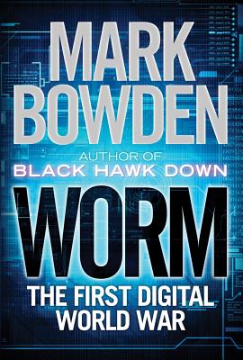 Worm: The First Digital World War - Bowden, Mark