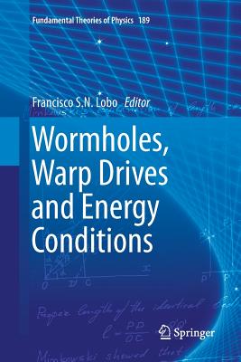 Wormholes, Warp Drives and Energy Conditions - Lobo, Francisco S N (Editor)