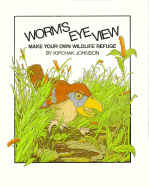 Worm's Eye View: Make Your Own Wildlife Refuge