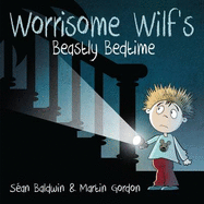 Worrisome Wilf's Beastly Bedtime - Baldwin, Sean, and Gordon, Martin