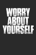 Worry about Yourself: Funny Meme Quote Sarcastic Notebook (6x9)
