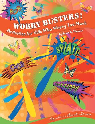 Worry Busters! Activities for Kids Who Worry Too Much - Weaver, Susan B