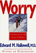 Worry: Controlling It and Using It Wisely - Hallowell, Edward M, M D