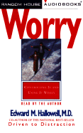 Worry: Controlling It and Using It Wisely - Hallowell, Edward M, M D (Read by)