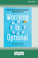 Worrying Is Optional: Break the Cycle of Anxiety and Rumination That Keeps You Stuck