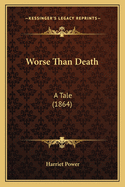 Worse Than Death: A Tale (1864)