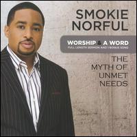 Worship & a Word: The Myth of Unmet Needs - Smokie Norful