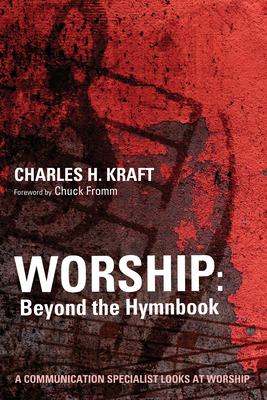Worship: Beyond the Hymnbook - Kraft, Charles H, Dr., and Fromm, Chuck (Foreword by)