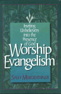 Worship Evangelism: Inviting Unbelievers Into the Presence of God