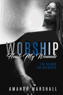 Worship Heals My Wounds: Life Beyond the Garments
