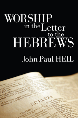 Worship in the Letter to the Hebrews - Heil, John Paul