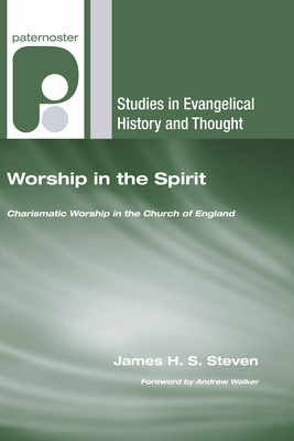 Worship in the Spirit - Steven, James H S, and Walker, Andrew G (Foreword by)