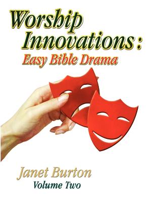 Worship Innovations Volume 2: Easy Bible Drama - Burton, Janet