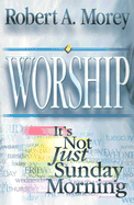 Worship: It's Not Just Sunday Morning