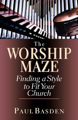 Worship Maze: Finding a Style to Fit Your Church - Basden, Paul