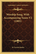 Worship Song, with Accompanying Tunes V2 (1905)