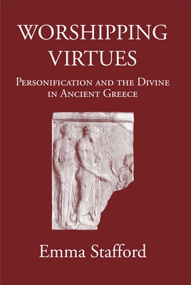 Worshipping Virtues: Personification and the Divine in Ancient Greece - Stafford, Emma