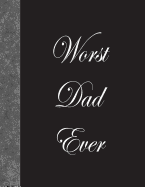 Worst Dad Ever: Lined Notebook, 144 Pages