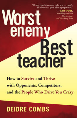 Worst Enemy, Best Teacher: How to Survive and Thrive with Opponents, Competitors, and the People Who Drive You Crazy - Combs, Deidre