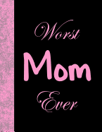Worst Mom Ever: Lined Notebook, 144 Pages
