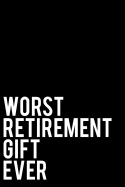Worst Retirement Gift Ever: 110-Page Blank Lined Journal Retirement Gag Gift Idea