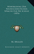 Wortbildung Der Neuhochdeutschen Sprache Fur Die Schule (1876)