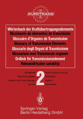 Worterbuch der Kraftubertragungselemente / Diccionario elementos de transmision / Glossaire des Organes de Transmission / Glossary of Transmission Elements / Glossario degli Organi di Trasmissione / Glossarium voor Transmissie-organen / Ordbok for... - EUROTRANS (Editor)