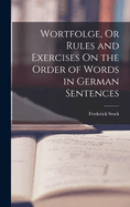 Wortfolge, Or Rules and Exercises On the Order of Words in German Sentences