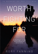 Worth Fighting for: An Ex-Army Ranger's Journey Out of the Military and Across the Us (Dedicated to Pat Tillman)