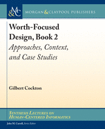 Worth-Focused Design, Book 2: Approaches, Context, and Case Studies