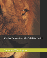 Worthy Expressions Men's Edition Vol. I