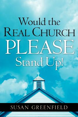 Would the Real Church PLEASE Stand Up! - Greenfield, Susan, CBE