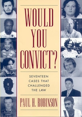 Would You Convict?: Seventeen Cases That Challenged the Law - Robinson, Paul H