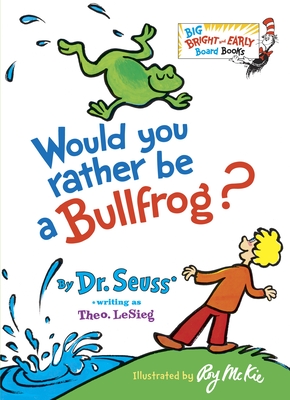 Would You Rather Be a Bullfrog? - Dr Seuss