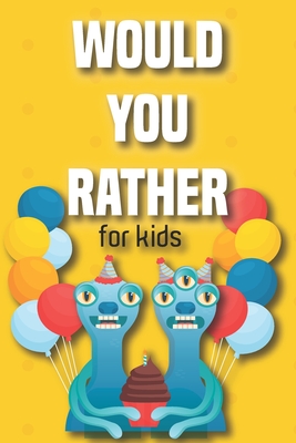 Would You Rather Book for Kids 6 -12: Would You Rather Game for Kids - Challenging Fun and Thought-Provoking Questions - Great for Kids for a Good Time - Elaloui, Salma, and Elaloui, Zakaria