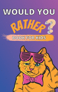 Would You Rather Book for Kids: A Challenging and Interactive Questions for Children Ages 6-12 Thought Provoking and Hilarious Game Book for The Whole Family Gre