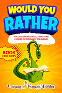 Would You Rather Book For Kids: Fun, challenging and silly questions for kids entertainment and giggles