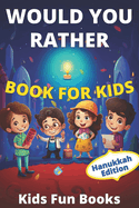 Would You Rather Book For Kids: Hanukkah Edition Illustrated - 60+ Interactive Silly Scenarios, Crazy Choices & Hilarious Situations To Enjoy With Kids