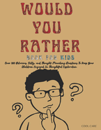 Would You Rather Book for Kids: Over 300 Hilarious, Silly, and Thought-Provoking Questions To Keep Your Children Engaged In Thoughtful Exploration